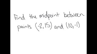 Graphs: Find the midpoint between (-2,15) and (10,-1)