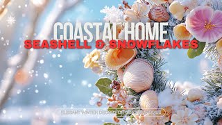 🐚❄️Seashell & Snowflakes: Elegant Winter Decor for Coastal Homes💫🏠