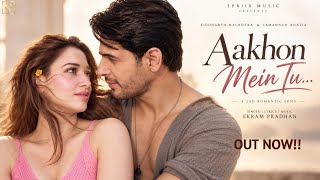 Aakhon Mein Tu (Official Video) | Sidharth Malhotra & Tamannaah | New Hindi Romantic Song 2026