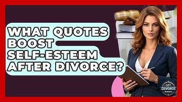 What Quotes Boost Self-esteem After Divorce? - Get Divorce Answers