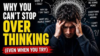 Why You Can’t Stop Overthinking (Even When You Try)