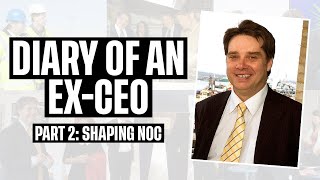 Diary of an Ex-CEO with Professor Ed Hill CBE: Shaping NOC (Part 2)