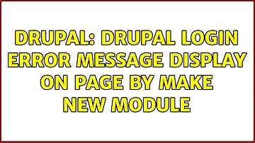Drupal: Drupal login error message display on page by make new module
