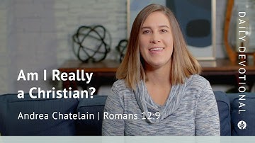 Am I Really a Christian? | Romans 12:9 | Our Daily Bread Video Devotional
