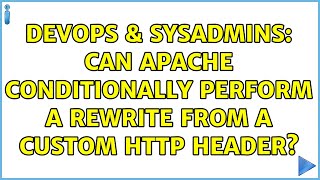 Famous DevOps & SysAdmins: Can Apache conditionally perform a rewrite from a custom http header? Profile