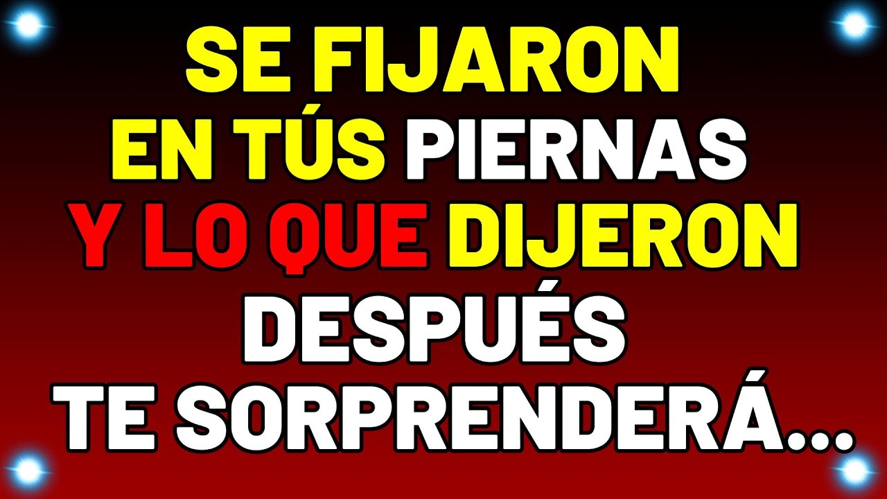 CUANDO VIERON tus PIERNAS, dijeron… | Mensaje de Dios hoy