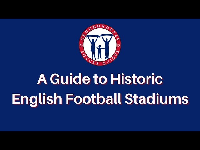 A Guide to Historic English Football Stadiums class=