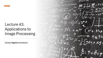 Linear Algebra Lectures - Lecture 43 Applications to Image Processing