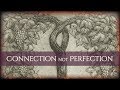 Connection Not Perfection - (Oct 13, 2018)