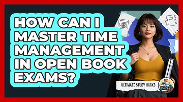 How Can I Master Time Management In Open Book Exams? - Ultimate Study Hacks