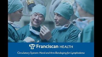 Circulatory System: Hand and Arm Bandaging for Lymphedema