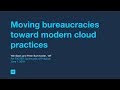 Moving Bureaucracies Toward Modern Cloud Practice