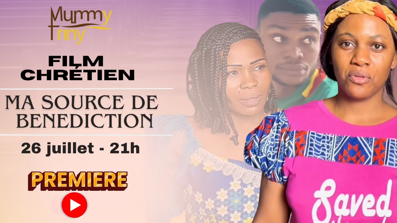 FILM CHRÉTIEN || MA SOURCE DE BÉNÉDICTION || D’APRÈS UNE HISTOIRE VRAIE || MUMMY TRINY