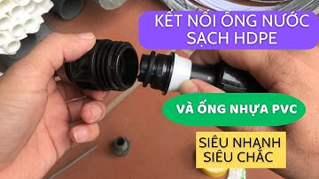 Hướng dẫn kỹ thuật kết nối ống nước sạch HDPE và ống nhựa PVC