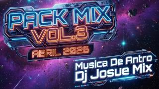 PACK MIX VOL.3 ABRIL 2026 - Musica De Antro (Dj Josue Mix)