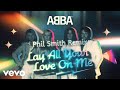 ABBA - Lay All Your Love On Me (Phil Smith Remix)