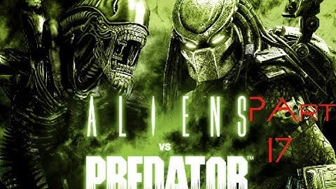 Alien Vs Predator Part 17