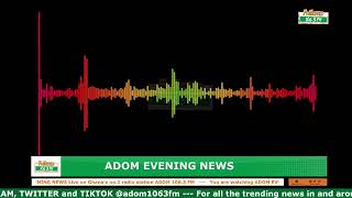 ADOM EVENING NEWS | NAKET KASIEBO | Monday 20th May 2024