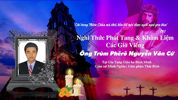Lễ Tang Ông Trùm Phêrô Nguyễn Văn Cừ | Nghi Thức Phát Tang & Khâm Liệm | Giáo họ Bình Minh
