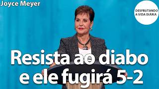 Resista ao diabo e ele fugirá 5-2 | Joyce Meyer