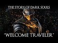 The Story of Dark Souls- &quot;Welcome Traveler&quot;