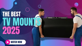 Best TV Mounts 2025:From Fixed to Full Motion