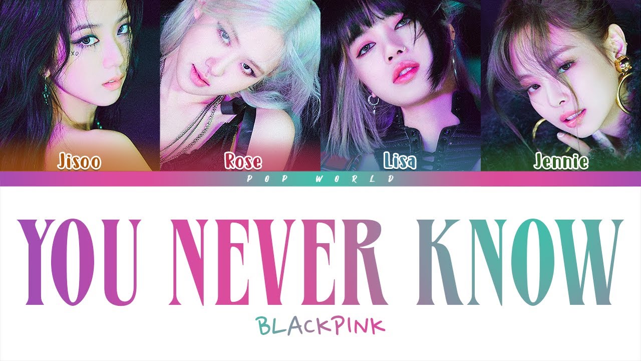 Blackpink You Never Know Lyrics Color Coded Eng Rom Han 가사 Youtube