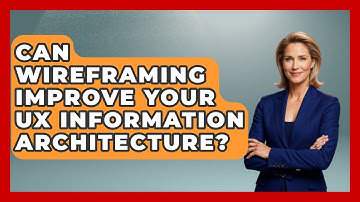Can Wireframing Improve Your UX Information Architecture? - Design Tool Unlocked
