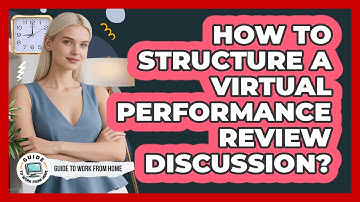How To Structure A Virtual Performance Review Discussion?