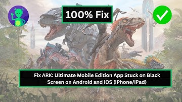 Fix ARK: Ultimate Mobile Edition App Stuck on Black Screen on Android and iOS (iPhone/iPad)