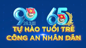 PHIM TÀI LIỆU  KỶ NIỆM 65 NĂM ĐOÀN THANH NIÊN CỘNG SẢN  BỘ CÔNG AN