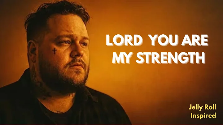 Jelly Roll – Lord, You Are My Strength (Christian Gospel Song Lyrics)
