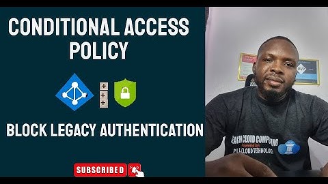 Block Legacy Authentication with Conditional Access Policy