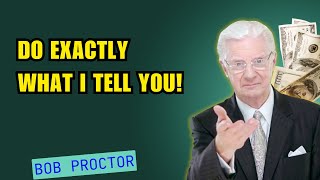 Do Exactly What I Tell You! - Bob Proctor