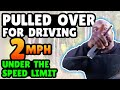 Pulled Over For Driving 2mph Under The Speed Limit