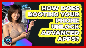 How Does Rooting Your Phone Unlock Advanced Apps? - Phone Fix and Features