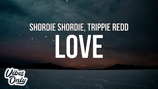 Video thumbnail of "Shordie Shordie - LOVE (Lyrics) ft. Trippie Redd"