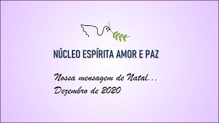 MENSAGEM DE NATAL - NÚCLEO ESPÍRITA AMOR E PAZ -2020