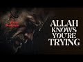 Allah knows youre trying