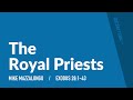 The Royal Priests | Mike Mazzalongo | BibleTalk.tv