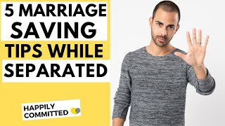 5 Ways To Save Your Marriage While Separated