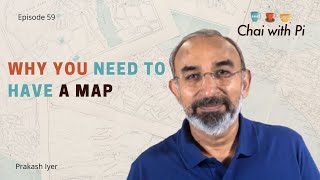 Episode 59: Why you need to have a map | Chai with Pi