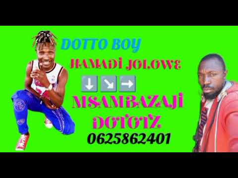 DOTTO BOY HAMADI JOLOWE MSAMBAZAJI DOTOTZ 0625862401