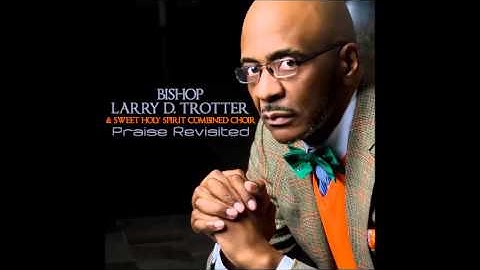 Bishop Larry D. Trotter & The Sweet Holy Spirit Combined Choir - I Know A Man (AUDIO ONLY)