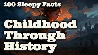 100 Sleepy Facts About Childhood Through History — Fall Asleep to History Growing Up Through History Camp