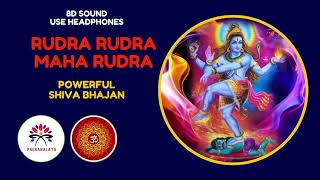 RUDRA RUDRA MAHA RUDRA - POWERFUL SHIVA BHAJAN - 8D SOUND - 2024