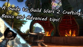 A Guide to Guild Wars 2 Crafting: Basics and Advanced tips!