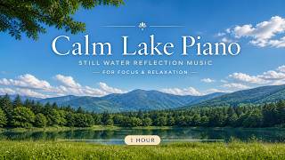 Calm Lake Piano π Still Water Reflection Music for Focus & Relaxation (1 Hour)