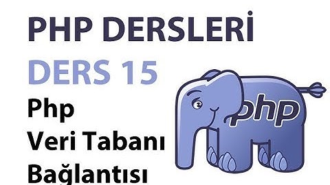 Php Dersleri - Ders 15: Php Veritabanı Bağlantısı