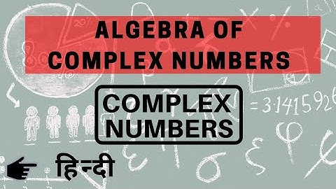 Algebra Of Complex Numbers | Complex Numbers | Class 11 | In Hindi | Be Educated